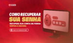 COMO RECUPERAR SUA SENHA 1