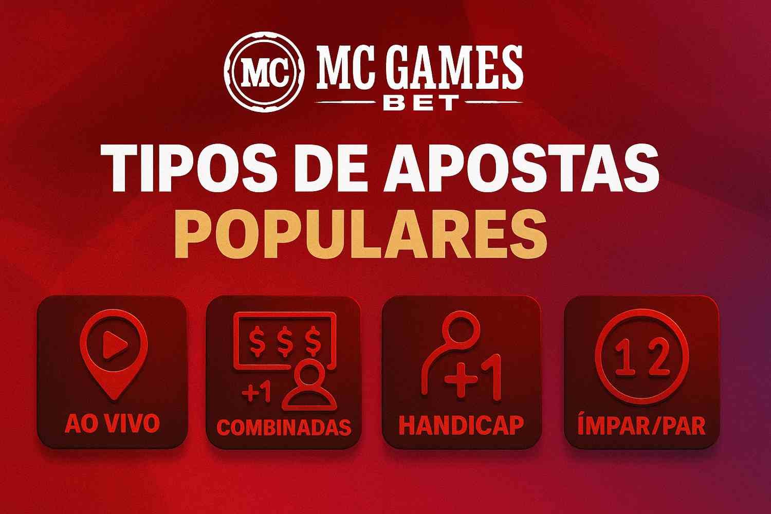 A imagem é um anúncio da MC Games Bet, destacando tipos populares de apostas. Ela apresenta os seguintes tipos de apostas em português: Ao Vivo (Live betting) – representado por um ícone de play e um marcador de localização. Combinadas (Combined bets) – mostrado com um cifrão e um ícone de pessoa. Handicap – indicado por um ícone de pessoa e um "+1". Ímpar/Par (Odd/Even bets) – simbolizado por um número 12.